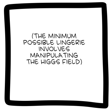 (the minimal possible lingerie involves manipulating the Higgs field)