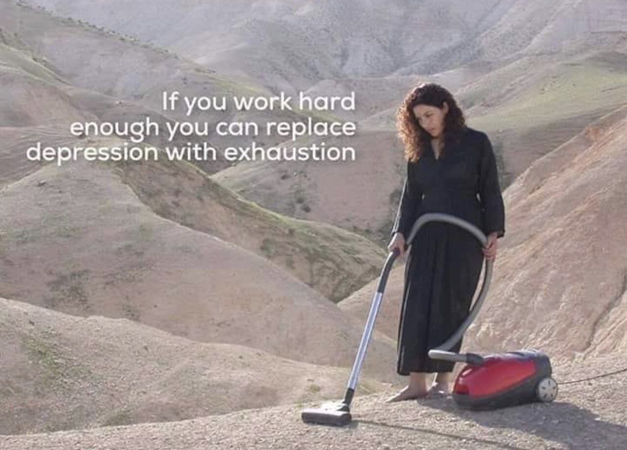 If you work hard enough, you can replace depression with exhaustion.