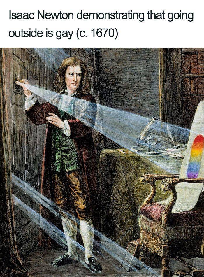 Isaac Newton demonstrating that going outside is gay (c. 1670)